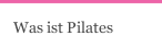 Was ist Pilates